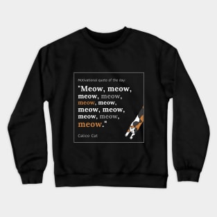 Calico Cat funny motivational Meow quote Crewneck Sweatshirt